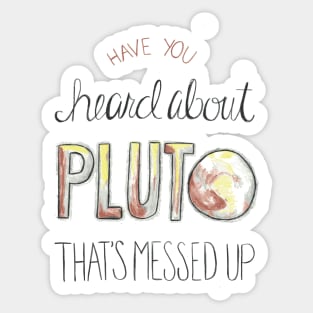 Have you heard about Pluto? Sticker